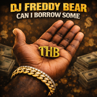 CAN I BORROW SOME by DJ FREDDY BEAR