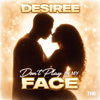  DESIREE  DON'T PLAY IN MY FACE by DESIREE