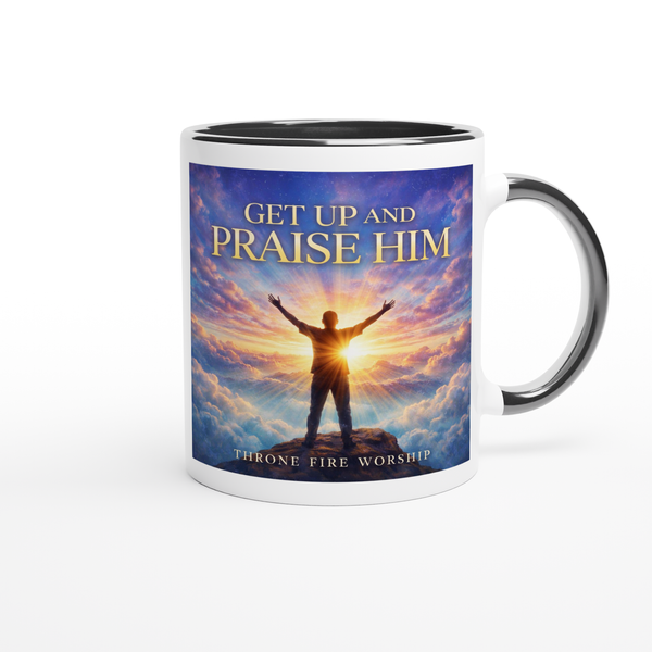 Get Up And Praise Him - Ceramic Mug