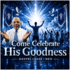 Come Celebrate His Goodness (Special Version) - Fine Art Poster