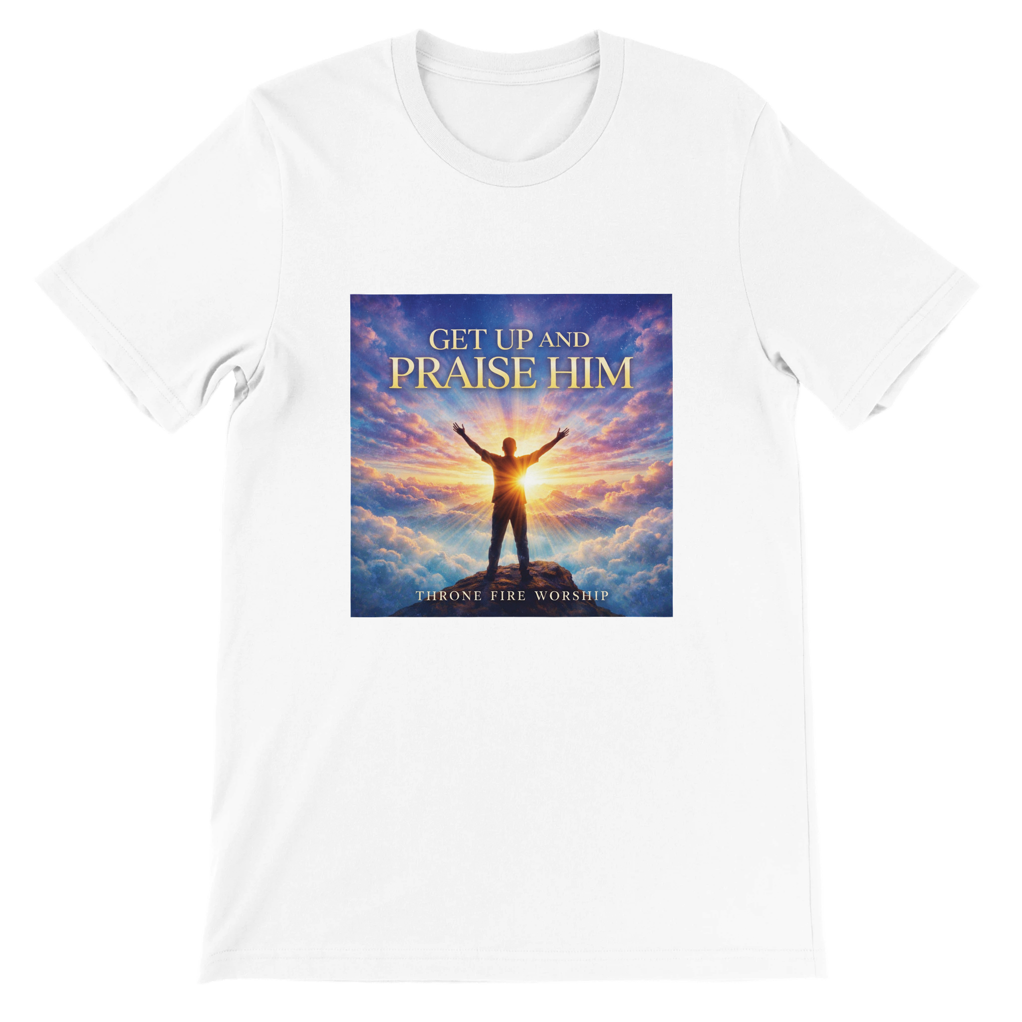 Get Up And Praise Him - Unisex T-Shirt