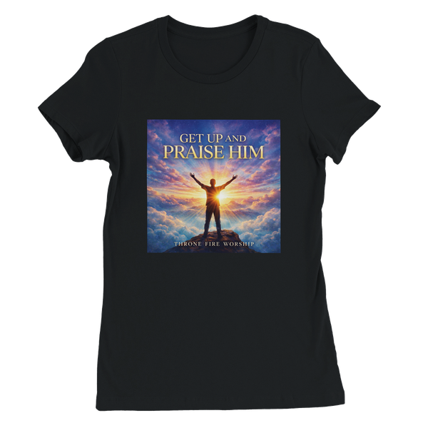 Get Up And Praise Him - Women’s Cut T-Shirt