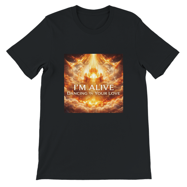 I'm Alive, Dancing In Your Love - Unisex T-Shirt