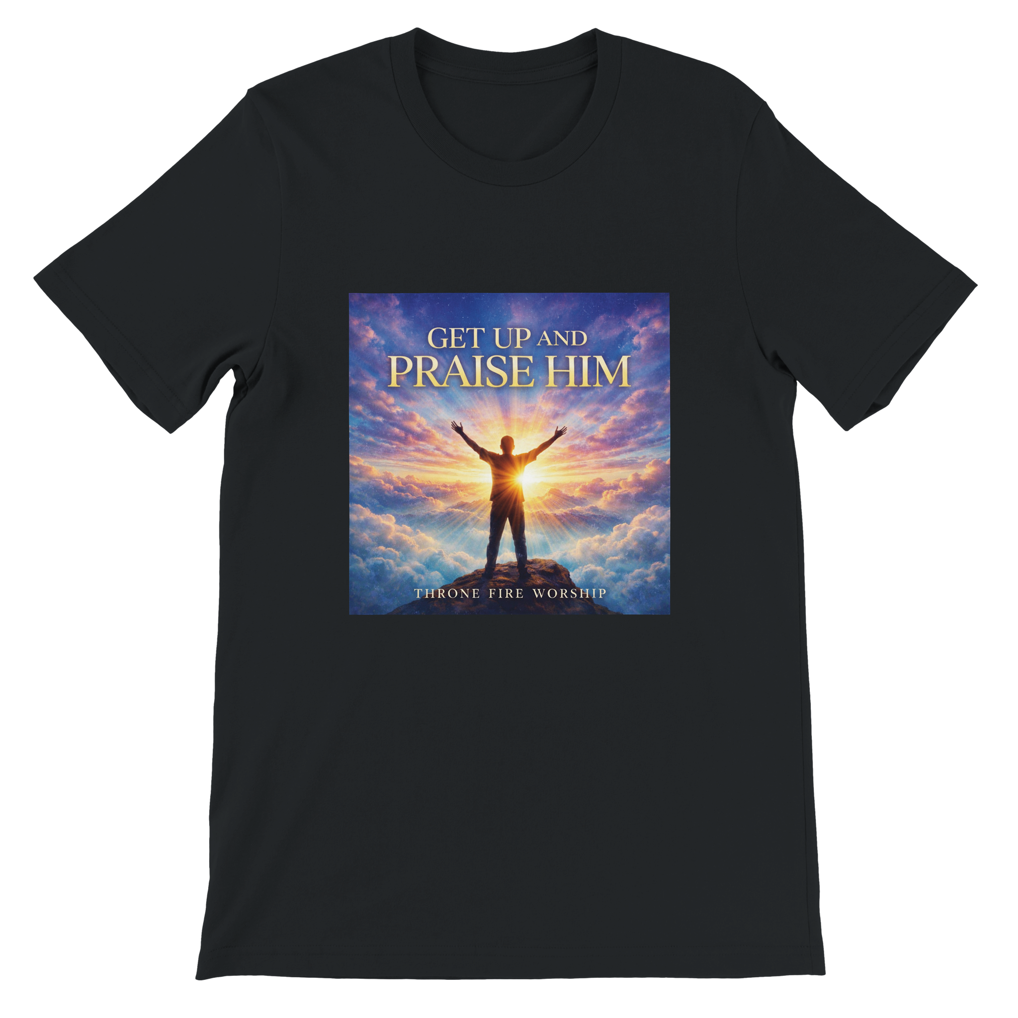 Get Up And Praise Him - Unisex T-Shirt