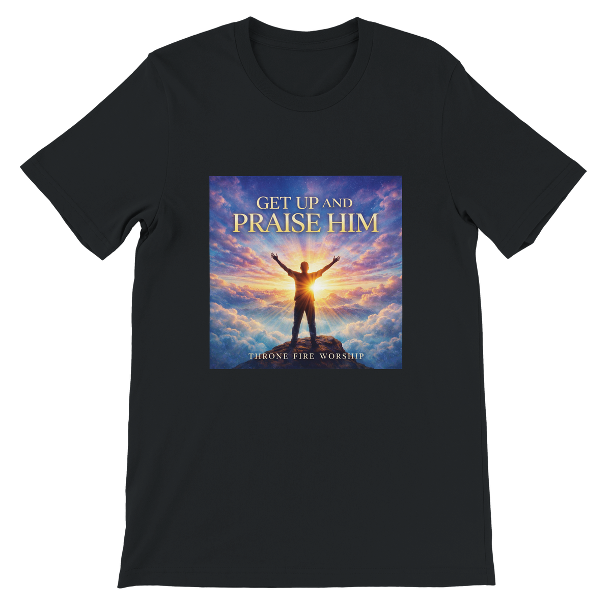 Get Up And Praise Him - Unisex T-Shirt
