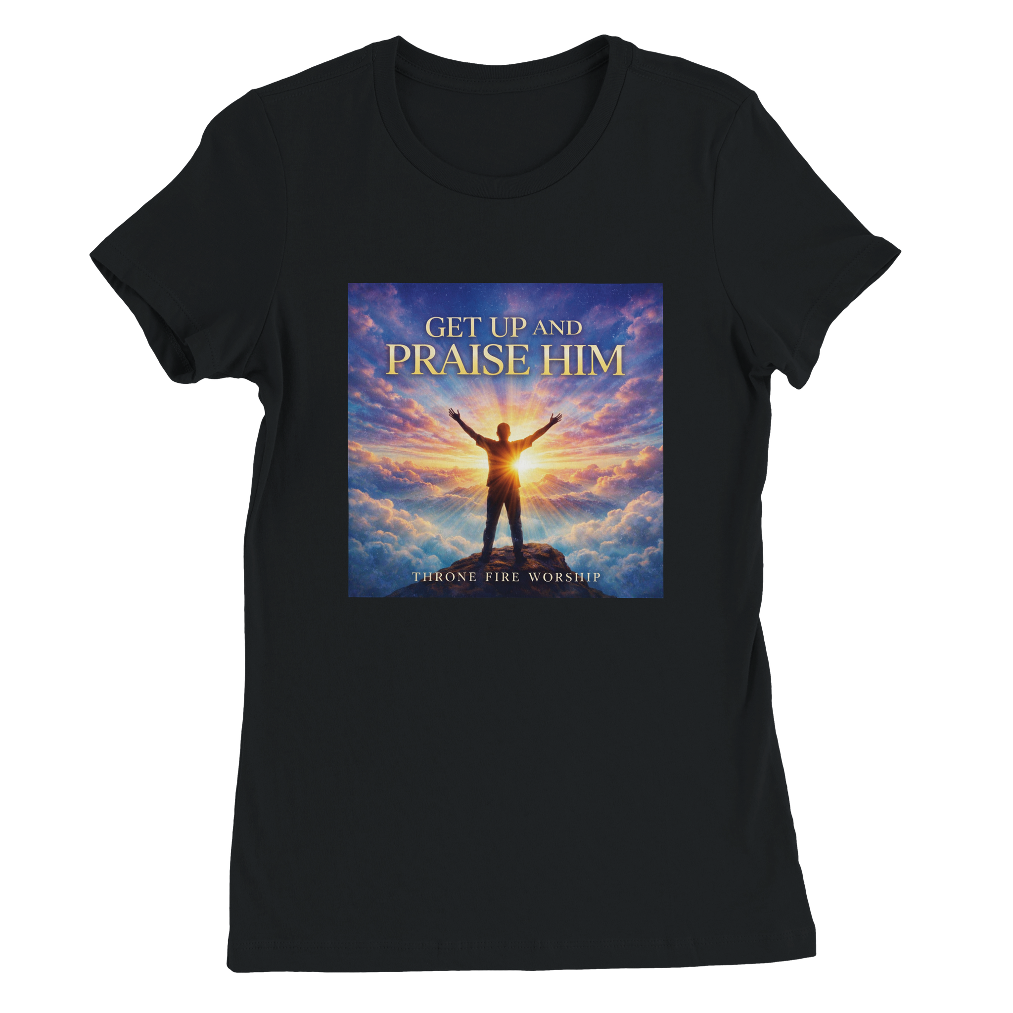 Get Up And Praise Him - Women&rsquo;s Cut T-Shirt