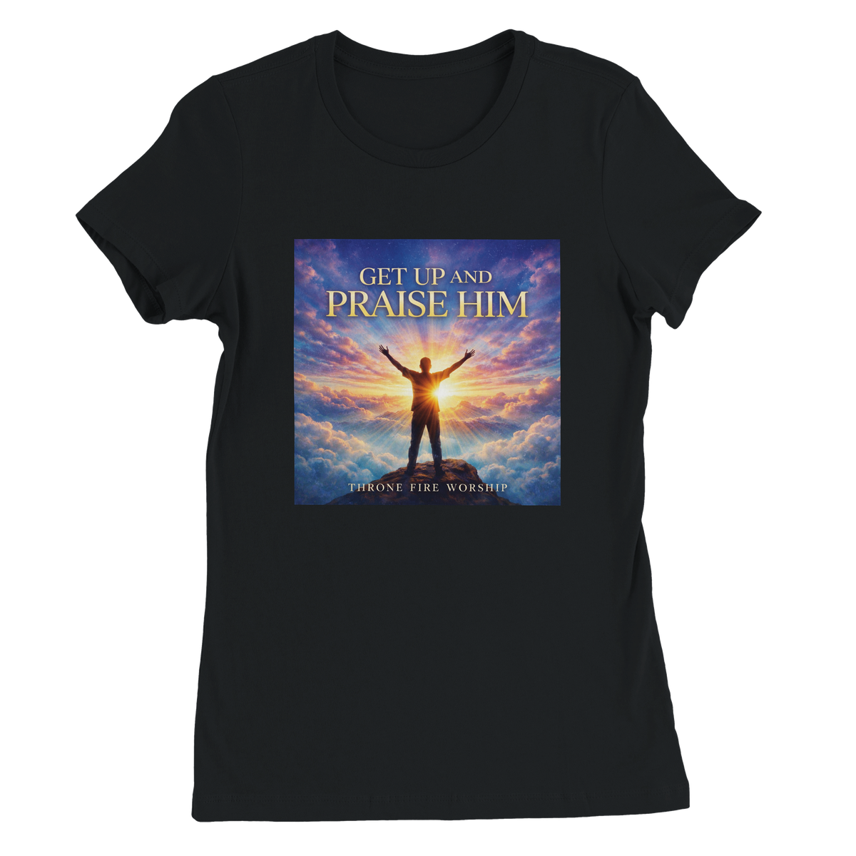 Get Up And Praise Him - Women’s Cut T-Shirt