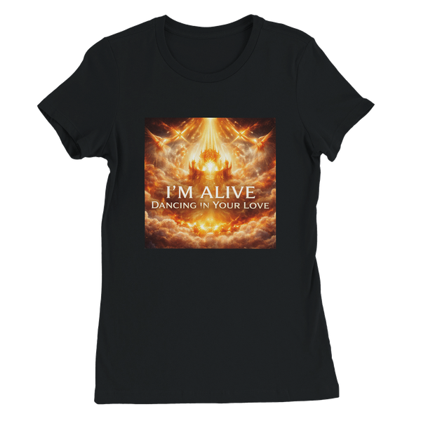 I'm Alive, Dancing In Your Love - Women’s Cut T-Shirt