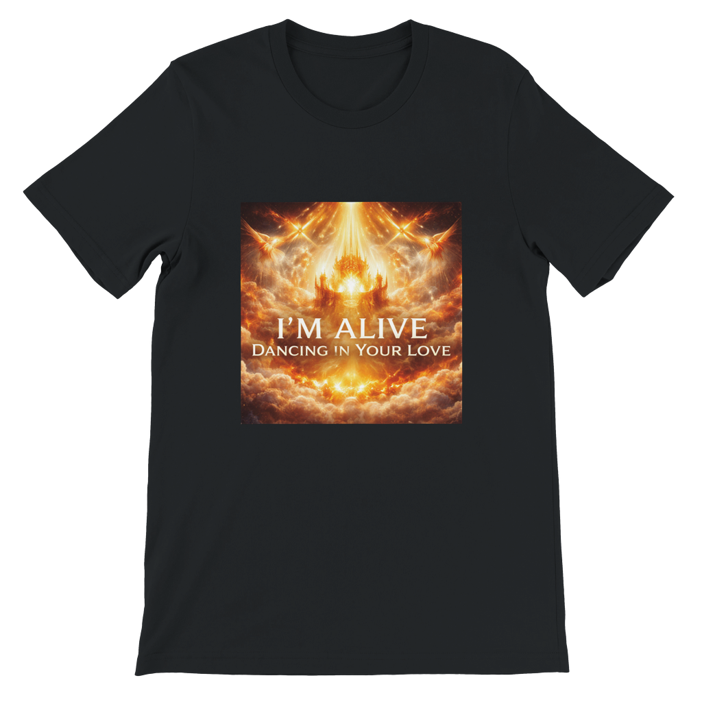 I'm Alive, Dancing In Your Love - Unisex T-Shirt