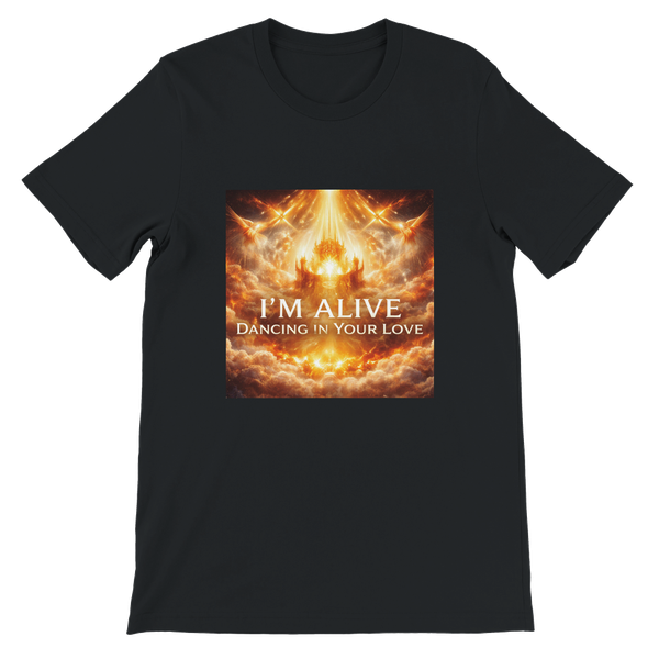 I'm Alive, Dancing In Your Love - Unisex T-Shirt