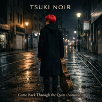 Come Back Through The Quiet (Acoustic Version) by Tsuki Noir