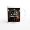 Action Kills Fear - Ceramic Mug