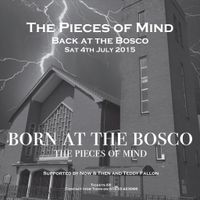 Pieces of Mind Back at the Bosco