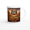 Route 66, This Road Won't Die - Ceramic Mug