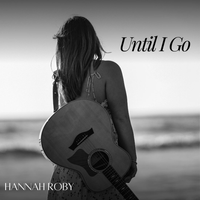 Until I Go by Hannah Roby