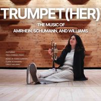 Trumpet(her): The Music of Amrhein, Schumann, and Williams by Julia Guarnaccia