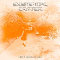 ECHO'S OUTSIDE OF TIME by Existential Drifter