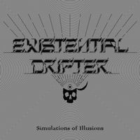SIMULATIONS OF ILLUSIONS by Existential Drifter