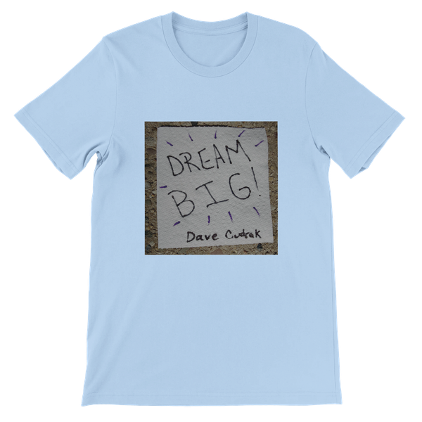 Dream Big - Unisex T-Shirt