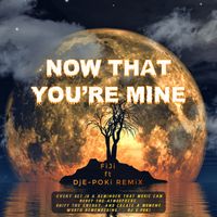 Now That You're Mine by FiJi ft DjE-POKI REMiX