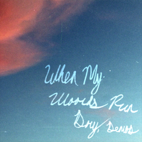 When My Words Run Dry, Demos by Matthew Abbott