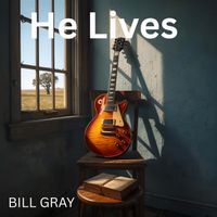 He Lives by Bill Gray