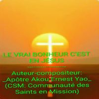 LE VRAI BONHEUR C'EST EN JÉSUS de AKOU ERNEST YAO