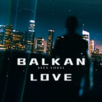 BALKAN LOVE by VØGEL