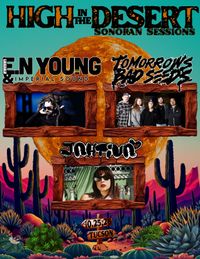 High In The Desert Productions Presents: E.N Young, & Imperial Sound, Tomorrow's Bad Seeds, & Jahtiva Sonoran Session!
