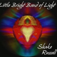 Little Bright Band of Light by Shake Russell