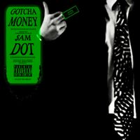 GOTCHA MONEY by Sam Dot