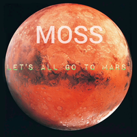 Let's all go to Mars by Moss