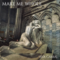 Make Me Whole by Ava Camaj