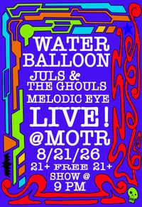 Water Balloon w/ Melodic Eye and Juls & the Ghouls