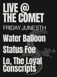 Water Balloon // Status Foe (Indianapolis) \\ Lo, the Loyal Conscripts