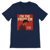 Im the problem - Unisex T-Shirt