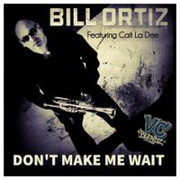 Bill Ortiz Featuring Cait La Dee - Don't Make Me Wait (The VC Blend) by Bill Ortiz Featuring Cait La Dee
