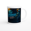 Tu Error (3x Deluxe) - Ceramic Mug
