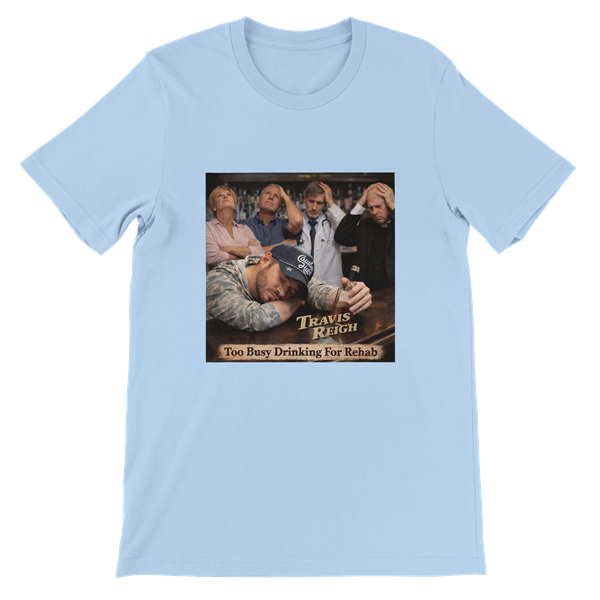 Too Busy Drinking For Rehab - Unisex T-Shirt