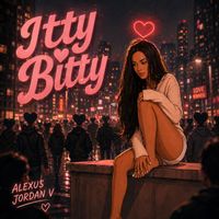 Itty Bitty by Alexus Jordan V