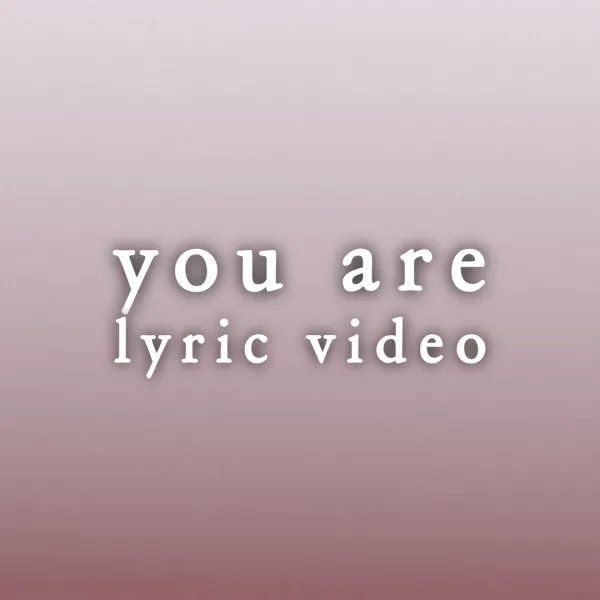 You Are - Lyric Video
