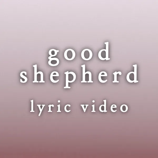 Good Shepherd - Lyric Video