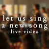 Let Us Sing A New Song - Live Video