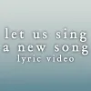 Let Us Sing A New Song - Lyric Video