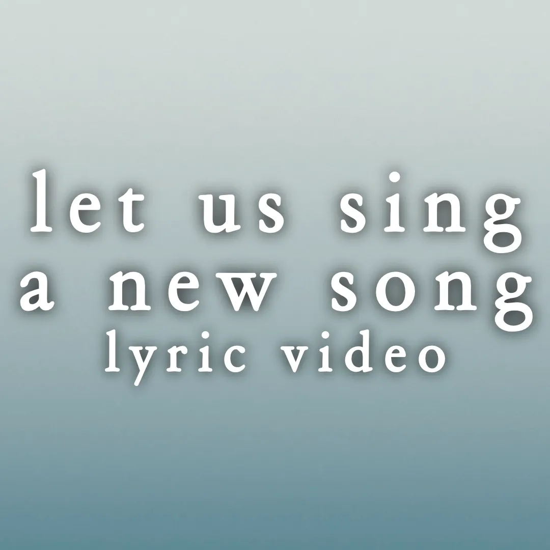 Let Us Sing A New Song - Lyric Video