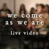 We Come As We Are - Live Video
