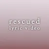 Rescued - Lyric Video