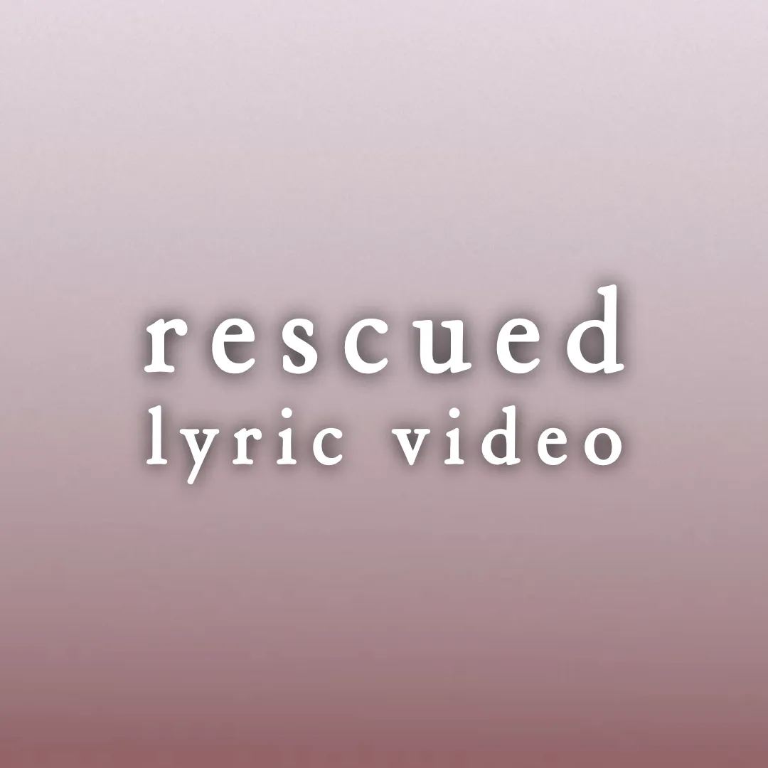 Rescued - Lyric Video