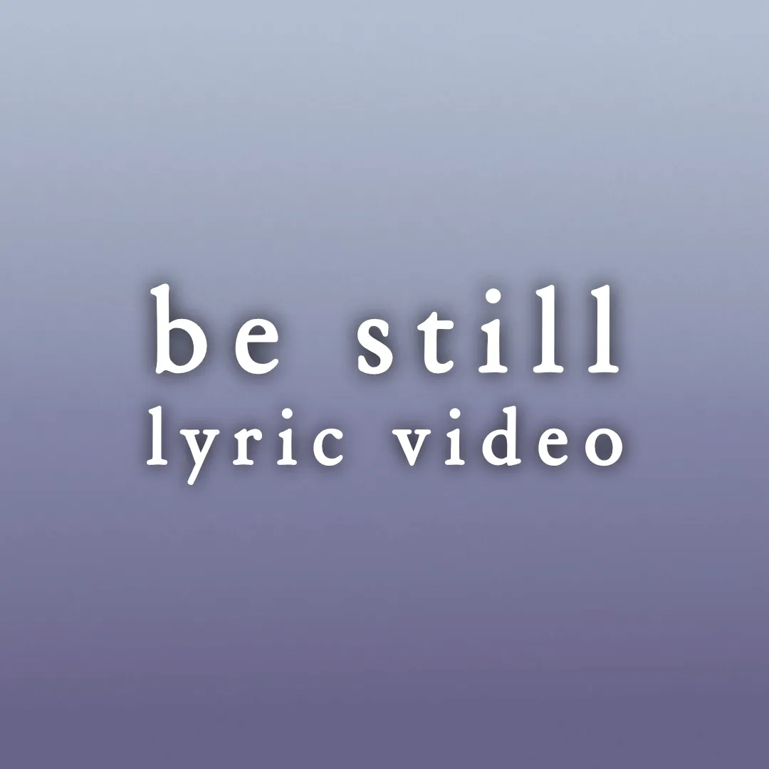 Be Still - Lyric Video