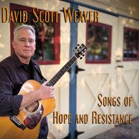 Songs of Hope and Resistance by David Scott Weaver